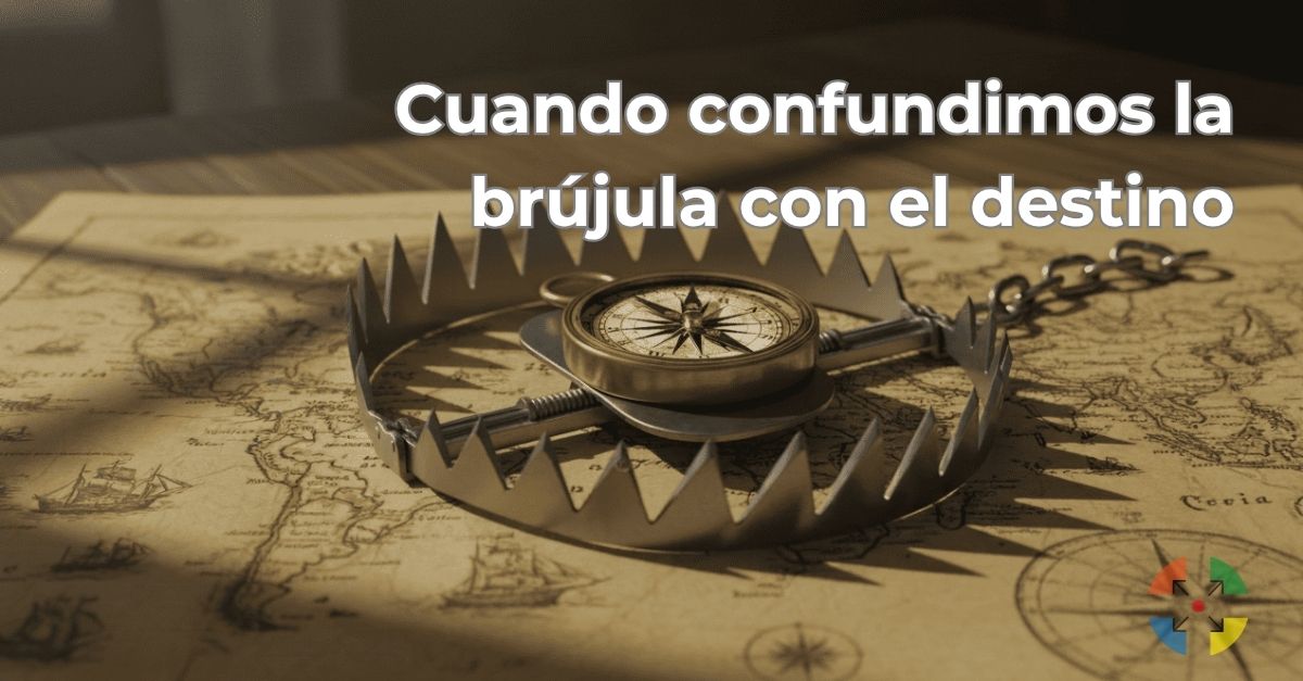 Cuando confundimos la brújula con el destino