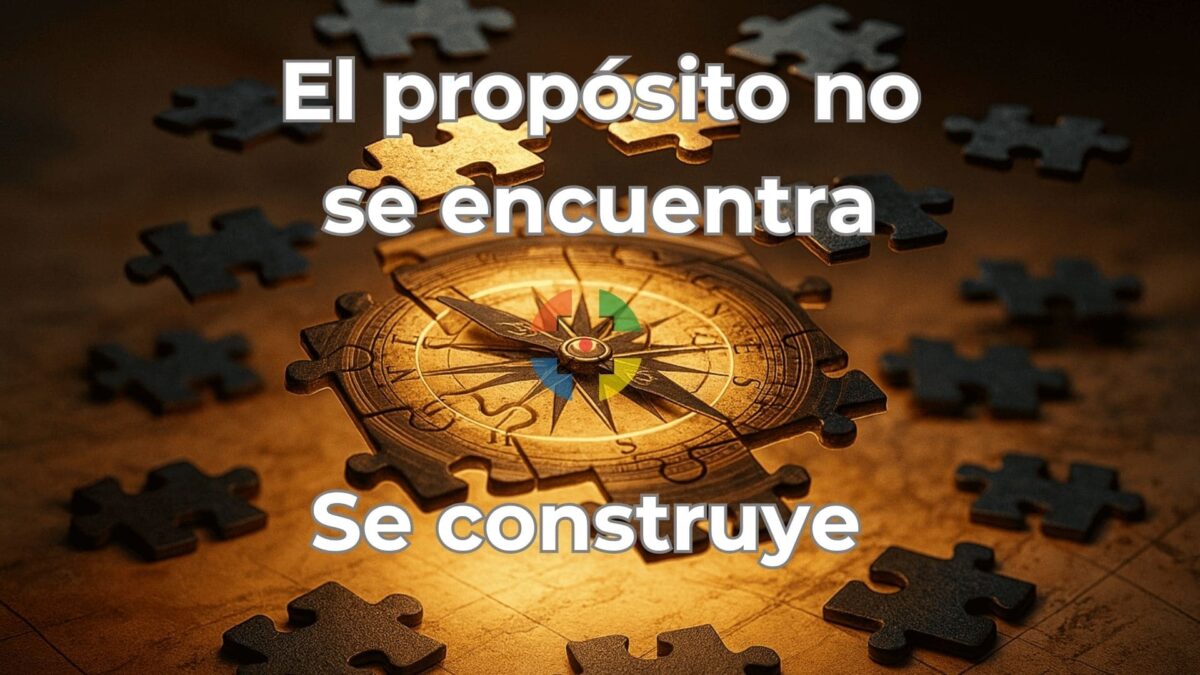El propósito no se encuentra. Se construye